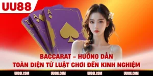 Baccarat - Hướng Dẫn Toàn Diện Từ Luật Chơi Đến Kinh Nghiệm