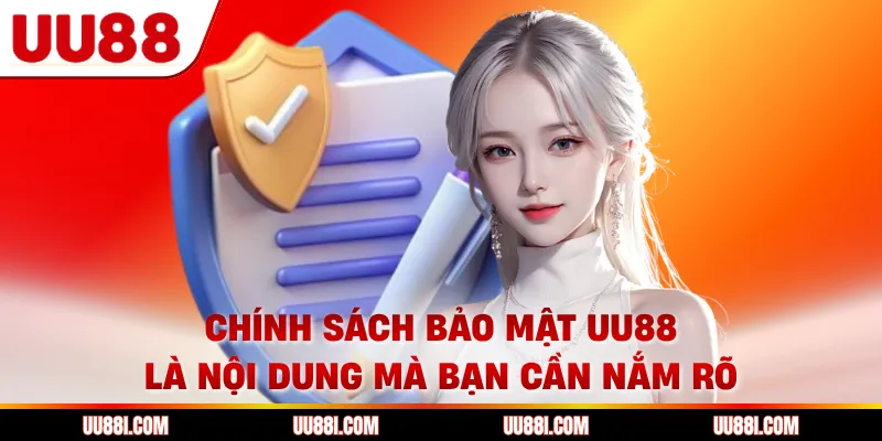 Chính sách bảo mật UU88 là nội dung mà bạn cần nắm rõ