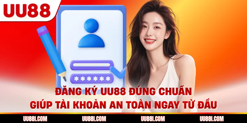 Đăng ký UU88 đúng chuẩn giúp tài khoản an toàn ngay từ đầu