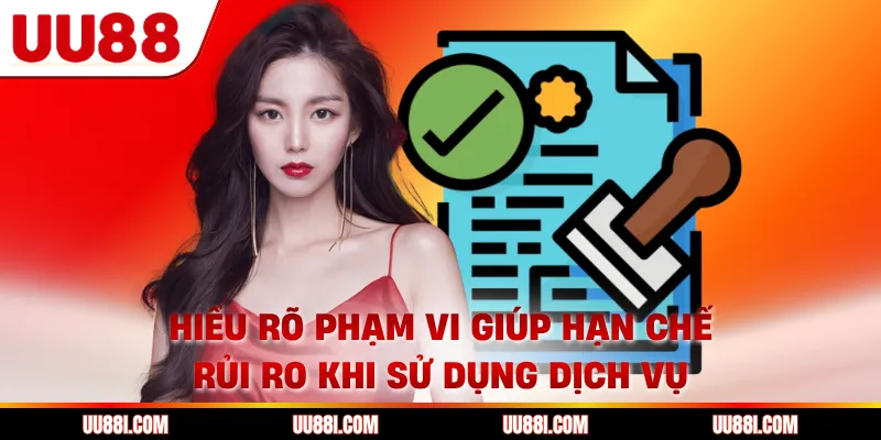 Hiểu rõ phạm vi giúp hạn chế rủi ro khi sử dụng dịch vụ