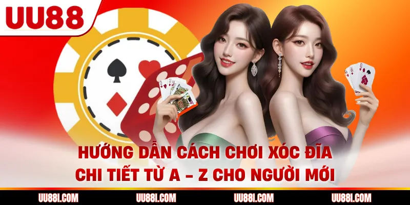 Hướng Dẫn Cách Chơi Xóc Đĩa Chi Tiết Từ A - Z Cho Người Mới
