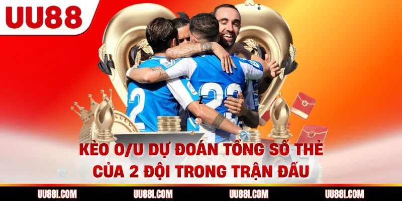 Kèo O/U dự đoán tổng số thẻ của 2 đội trong trận đấu